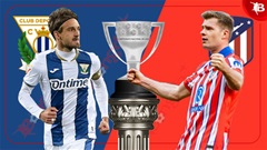 22h15 ngày 18/1: Leganes vs Atletico Madrid